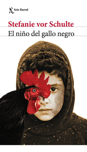 El Niño Del Gallo Negro, De Stefanie Vor Schulte., Vol. 1.0. Editorial Seix Barral, Tapa Blanda, Edición 1.0 En Español, 2023