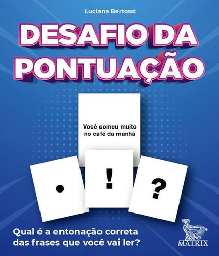 Desafio Da Pontuação: Qual É A Entonação Correta Das Frases Que Você Vai Ler?, De Bertossi, Luciana. Editora Matrix, Capa Mole Em Português