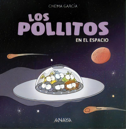Los Pollitos En El Espacio, De García, Chema. Editorial Anaya Infantil Y Juvenil, Tapa Dura En Español