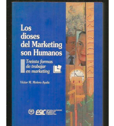 Los Dioses Del Marketing Son Humanos Victor Molero, De Victor Molero. Editorial Esic, Tapa Blanda, Edición 1 En Español, 1996