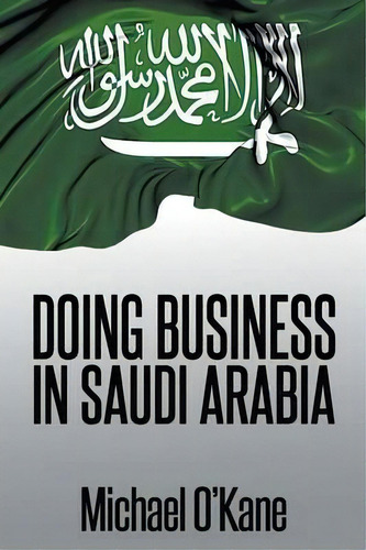 Doing Business In Saudi Arabia, De Michael O'kane. Editorial Andalus Publishing, Tapa Blanda En Inglés