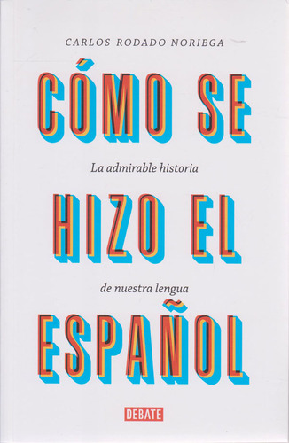 Cómo se Hizo el Español, de Carlos Rodado Noriega. Serie 9585446908, vol. 1. Editorial Penguin Random House, tapa blanda, edición 2020 en español, 2020