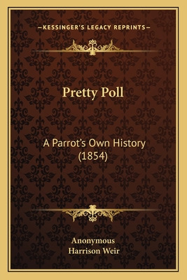 Libro Pretty Poll: A Parrot's Own History (1854) - Anonym...
