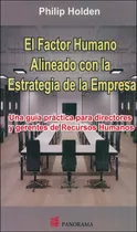 Comprar El Factor Humano Alineado Con La Estrategia De La Empresa: Una Guía Práctica Para Directores Y Gerentes De Recursos Humanos, De Philip Holden., Vol. 1. Editorial Panorama, Tapa Pasta Blanda En Español