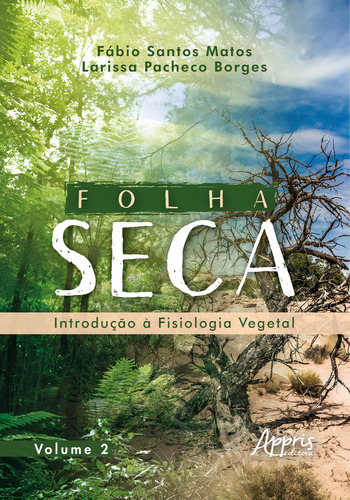 Folha Seca - Introdução À Fisiologia Vegetal: Volume 2: Introdução À Fisiologia Vegetal, De Matos, Fabio Santos / Borges, Larissa Pacheco., Vol. 2. Editorial Appris Editora, Capa Mole Em Português