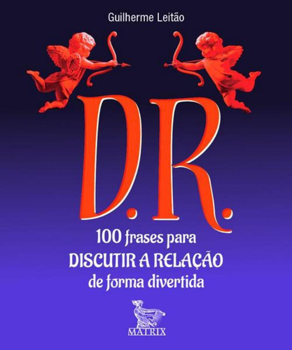 D.r. - 100 Frases Para Discutir A Relacao De Forma Divertida: D.r. - 100 Frases Para Discutir A Relacao De Forma Divertida, De Leitao, Guilherme. Editora Matrix, Capa Mole, Edição 1 Em Português, 2023