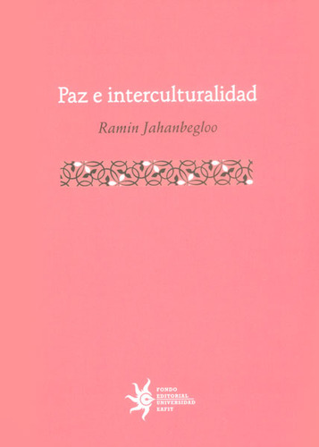 Paz E Interculturalidad, De Ramin Jahanbegloo. Editorial U. Eafit, Tapa Dura, Edición 2015 En Español