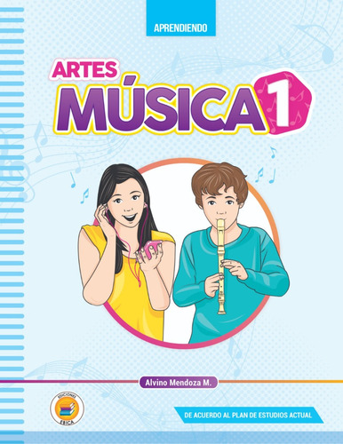 Aprendiendo Artes Música 1.ediciones Ebica.alvino Mendoza M.