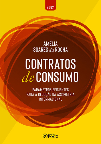 Contratos de consumo: PARÂMETROS EFICIENTES PARA REDUÇÃO DA ASSIMETRIA INFORMACIONAL, de Da Rocha, AmÉLia Soares. Editorial Editora Foco Jurídico Ltda, capa mole em português, 2021
