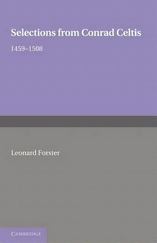 Selections From Conrad Celtis : 1459-1508, De Leonard Forster., Vol. 1. Editorial Cambridge University Press, Tapa Blanda En Inglés