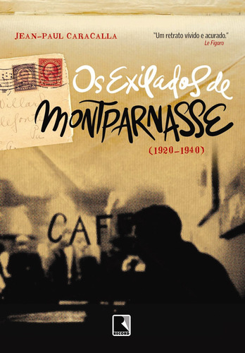 Os exilados de Montparnasse (1920-1940), de Caracalla, Jean-Paul. Editora Record Ltda., capa mole em português, 2009