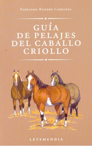 Guia De Pelajes Del Caballo Criollo - Romero Carranza, Ferna