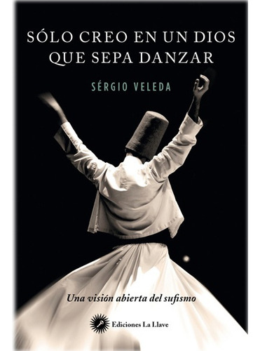 Solo Creo En Un Dios Que Sepa Danzar - Veleda, Sergio