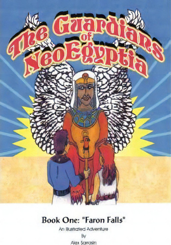 The Guardians Of Neoegyptia : Book One: Faron Falls, De Alex Sarrasin. Editorial Iuniverse, Tapa Blanda En Inglés