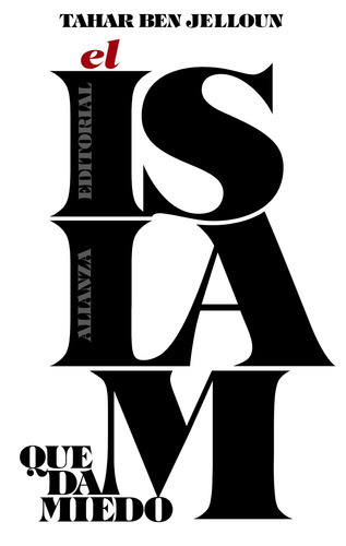 El islam que da miedo, de Ben Jelloun, Tahar. Serie Libros Singulares (LS) Editorial Alianza, tapa blanda en español, 2015