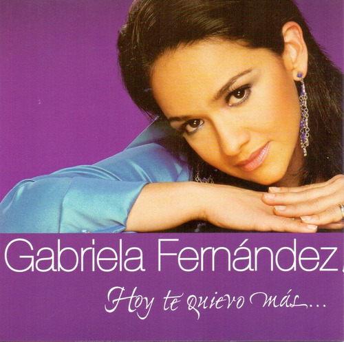 Hoy Te Quiero Mas - Gabriela Fernandez  - Disco Cd - Nuevo 