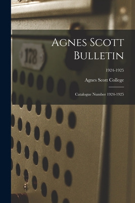 Libro Agnes Scott Bulletin: Catalogue Number 1924-1925; 1...