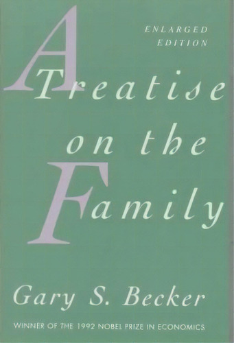 A Treatise On The Family, De Gary S. Becker. Editorial Harvard University Press, Tapa Blanda En Inglés
