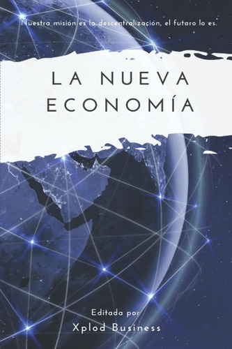 Libro: La Nueva Economía: Nuestra Misión Es La Descentraliza