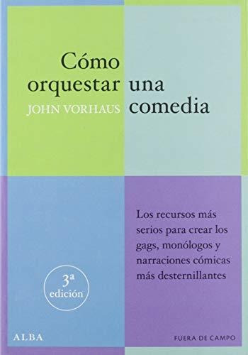 Cómo Orquestar Una Comedia: Los Recursos Más Serios Para Cre