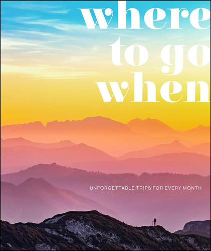 Libro: Where To Go When: Unforgettable Trips For Every Month