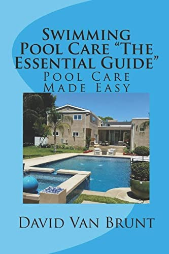 Swimming Pool Care  The Essential Guide : Pool Care Made Easy, De Van Brunt, David. Editorial Createspace Independent Publishing Platform, Tapa Blanda En Inglés