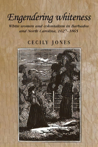 Engendering Whiteness, De Cecily Jones. Editorial Manchester University Press, Tapa Blanda En Inglés