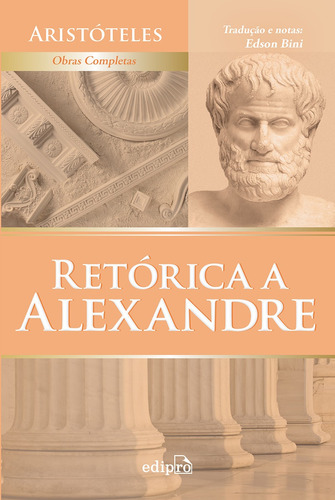 Retorica A Alexandre - 1 ª Reimpressão, De Aristoteles; Edson Bini. Editora Edipro, Capa Mole, Edição 1 Em Português, 2012