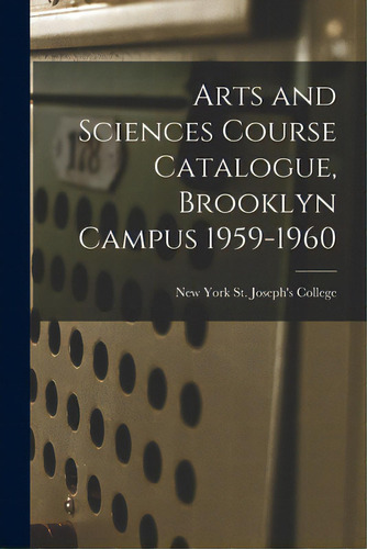 Arts And Sciences Course Catalogue, Brooklyn Campus 1959-1960, De St Joseph's College, New York. Editorial Hassell Street Pr, Tapa Blanda En Inglés