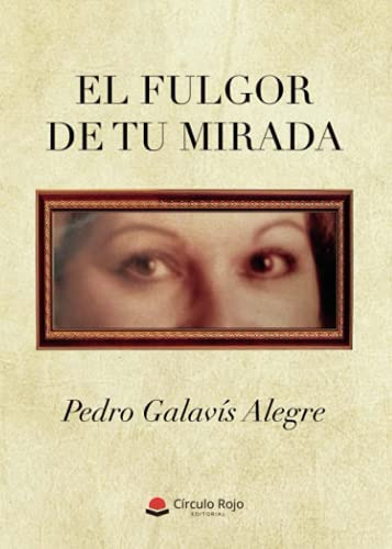 Libro: El Fulgor De Tu Mirada (spanish Edition)