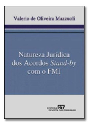 Natureza Juridica Dos Acordos Stand-by Com O Fmi, De Mazzuoli, Valerio De Oliveira. Editora Revista Dos Tribunais, Capa Mole Em Português