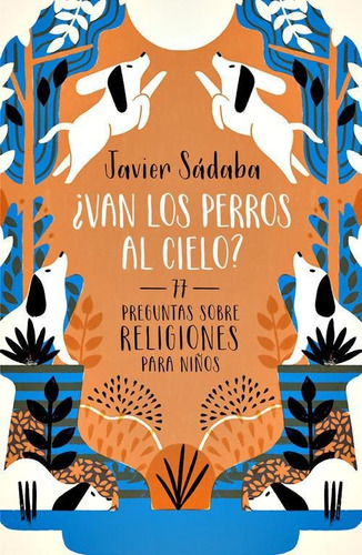 Libro: ¿van Los Perros Al Cielo?. Sadaba, Javier. Alfaguara