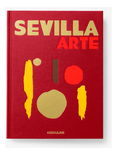 Sevilla Arte - Livro Importado - Inglês - Editora Assouline - Capa Dura Tecido - 1ª Edição - Novo