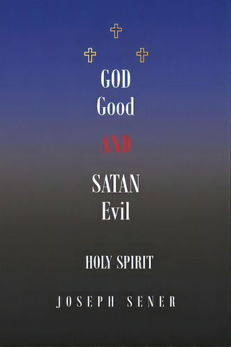 God Good And Satan Evil, De Sener, Joseph. Editorial Page Pub, Tapa Blanda En Inglés