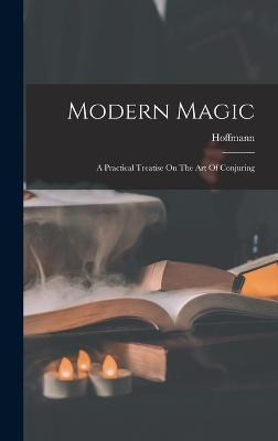 Libro Modern Magic : A Practical Treatise On The Art Of C...