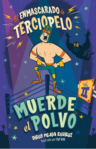 Muerde el polvo ( El enmascarado de terciopelo 2 ), de Mejía Eguiluz, Diego. Serie El enmascarado de terciopelo Editorial ALFAGUARA INFANTIL, tapa blanda en español, 2018