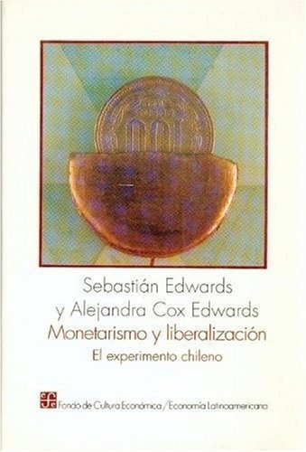 Marismo Y Liberalizacion El Experimento Chileno, De Edwards Sebastián Y Alejandra Cox Edwa. Editorial Fondo De Cultura Económica En Español