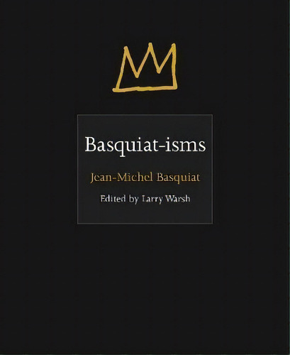 Basquiat-isms, De Jean-michel Basquiat. Editorial Princeton University Press, Tapa Dura En Inglés