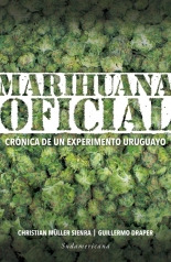 Marihuana Oficial   Cronica De Un Experimento Uruguayo