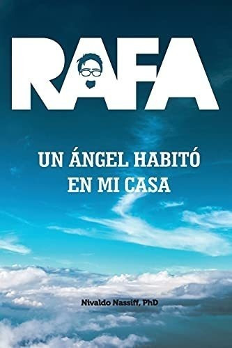 Rafa: Un Ángel Habitó En Mi Casa (spanish Edition)