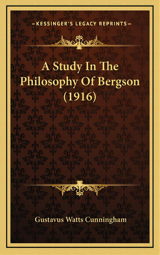 A Study In The Philosophy Of Bergson (1916), De Cunningham, Gustavus Watts. Editorial Kessinger Pub Llc, Tapa Dura En Inglés