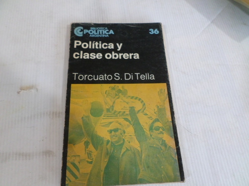 Polìtica Y Clase Obrera -torcuato Di Tella 