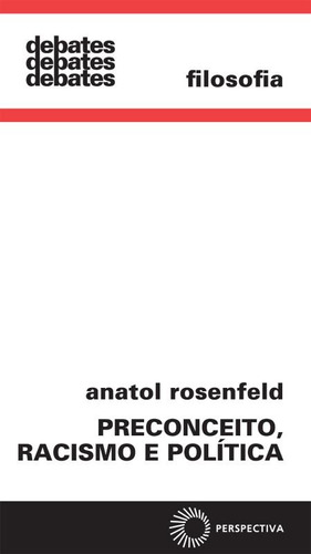 Preconceito, racismo e política, de Rosenfeld, Anatol. Série Debates Editora Perspectiva Ltda., capa mole em português, 2019