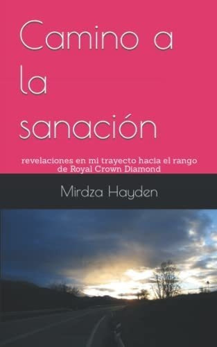 Camino A La Sanacion Revelaciones En Mi Trayecto..., de Hayden, Mir. Editorial Independently Published en español