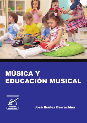 Música y educación musical, de José Ibáñez Barrachina. Editorial Procompal Publicaciones, tapa blanda en español, 2020