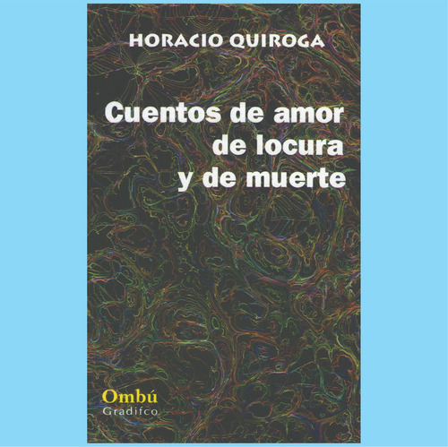Horacio Quiroga - Cuentos De Amor Locura Y Muerte - Nuevo 