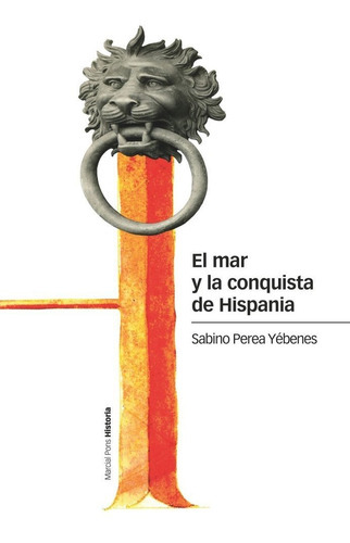 El Mar Y La Conquista De Hispania, De Perea Yebenes, Sabino. Editorial Marcial Pons Ediciones De Historia, S.a., Tapa Blanda En Español