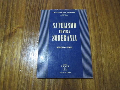 Satelismo Contra Soberania - Roberto Noble - Ed: Arayu