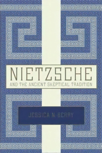 Nietzsche And The Ancient Skeptical Tradition, De Jessica N. Berry. Editorial Oxford University Press Inc, Tapa Dura En Inglés