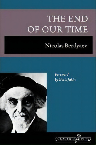 The End Of Our Time, De Nicolas Berdyaev. Editorial Semantron Press, Tapa Blanda En Inglés, 2009